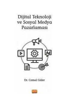 Dijital Teknoloji ve Sosyal Medya Pazarlaması - Cemal Güler - Nobel Bilimsel Eserler Dijital Teknoloji ve Sosyal Medya Pazarlaması - Cemal Güler - Nobel Bilimsel Eserler