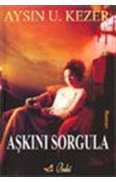 Aşkını Sorgula / Aysın U. Kezer Aşkını Sorgula / Aysın U. Kezer