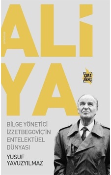 Aliya - Bilge Yönetici Izzetbegoviç'In Entelektüel Dünyası / Y... 9786057901439 Aliya - Bilge Yönetici Izzetbegoviç'In Entelektüel Dünyası / Y... 9786057901439