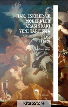 Hak: Eskiler ve Modernler Arasındaki Yeni Tartışma - Siyaset Felsefesi 1 - Luc Ferry - Dergah Yayınları