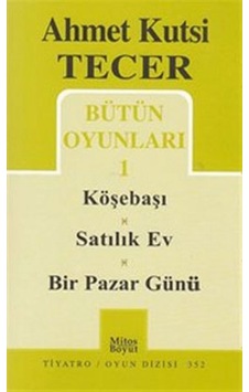 Bütün Oyunları 1 - Köşebaşı-Satılık Ev-Bir Pazar Günü - Ahmet Kutsi Tecer - Mitos Boyut Yayınları Bütün Oyunları 1 - Köşebaşı-Satılık Ev-Bir Pazar Günü - Ahmet Kutsi Tecer - Mitos Boyut Yayınları