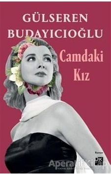 Camdaki Kız - Gülseren Budayıcıoğlu - Doğan Kitap Camdaki Kız - Gülseren Budayıcıoğlu - Doğan Kitap
