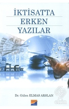 İktisatta Erken Yazılar - Gülen Elmas Arslan - Siyasal Kitabevi