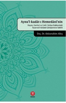Aynu'l-kudat-ı Hemedaninin Hayatı Eserleri ve Usul-i Sease Hakkındaki Tasavvufi-Kelami Görüşlerini - Abdurrahim Alkış - Hikemiyat Aynu'l-kudat-ı Hemedaninin Hayatı Eserleri ve Usul-i Sease Hakkındaki Tasavvufi-Kelami Görüşlerini - Abdurrahim Alkış - Hikemiyat
