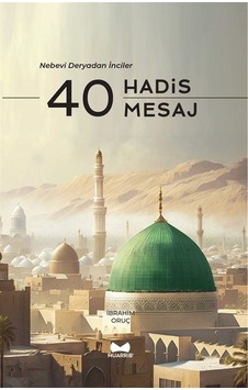 40 Hadis 40 Mesaj - Nebevi Deryadan İnciler - İbrahim Oruç - Muarrib