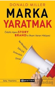Marka Yaratmak - Ödüllü Ajans Story Brand'in İlham Veren Hikayesi - Donald Miller - Epsilon Yayınevi Marka Yaratmak - Ödüllü Ajans Story Brand'in İlham Veren Hikayesi - Donald Miller - Epsilon Yayınevi