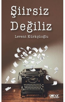 Şiirsiz Değiliz - Levent Kürkçüoğlu - Gülnar Yayınları Şiirsiz Değiliz - Levent Kürkçüoğlu - Gülnar Yayınları