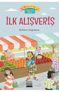 İlk Alışveriş-Masalistan-İlkokullar için Resimli Özgün Masallar - Mehmet Dağıstanlı - Anatolia Kültür