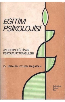 Eğitim Psikolojisi- Modern Eğitimin Psikolojik Temelleri - İbrahim Ethem Başaran Eğitim Psikolojisi- Modern Eğitimin Psikolojik Temelleri - İbrahim Ethem Başaran