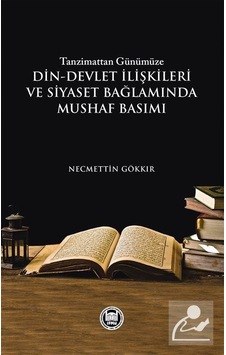 Tanzimattan Günümüze Din - Devlet İlişkileri ve Siyaset Bağlamında Mushaf Basımı - Necmettin Gökkır - M. Ü. İlahiyat Fakültesi Vakfı Yayı Tanzimattan Günümüze Din - Devlet İlişkileri ve Siyaset Bağlamında Mushaf Basımı - Necmettin Gökkır - M. Ü. İlahiyat Fakültesi Vakfı Yayı