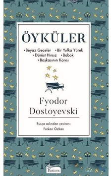 Öyküler; Beyaz Geceler - Bir Yufka Yürek - Dürüst Hırsız - Bobok - Başkasının Karısı Öyküler; Beyaz Geceler - Bir Yufka Yürek - Dürüst Hırsız - Bobok - Başkasının Karısı