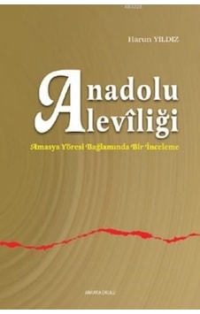 Anadolu Aleviliği - Harun Yıldız - Ankara Okulu Yayınları Anadolu Aleviliği - Harun Yıldız - Ankara Okulu Yayınları