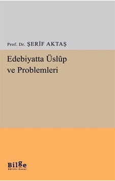 Edebiyatta Üslup ve Problemleri - Şerif Aktaş - Bilge Kültür Sanat