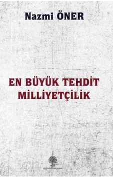 En Büyük Tehdit Milliyetçilik - Nazmi Öner - Platanus Publishing