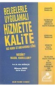 Belgelerle Uygulamalı Hizmette Kalite ISO 9000 Standardına GöreNedir? Nasıl Kurulur? - Atila Bağrıaçık - Münevver Şimşek - Bilim Teknik Yayınevi Belgelerle Uygulamalı Hizmette Kalite ISO 9000 Standardına GöreNedir? Nasıl Kurulur? - Atila Bağrıaçık - Münevver Şimşek - Bilim Teknik Yayınevi