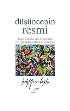 Düşüncenin Resmi: İnsan Ruhuna Mistik Yolculuk Ve Düşüncelerin Resme Dönüşmesi