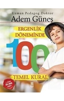 Ergenlik Döneminde 100 Temel Kural / Pedagog Adem Güneş Ergenlik Döneminde 100 Temel Kural / Pedagog Adem Güneş