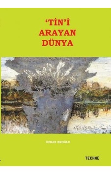 Tin'i Arayan Dünya - Özkan Eroğlu - Tekhne Yayınları Tin'i Arayan Dünya - Özkan Eroğlu - Tekhne Yayınları