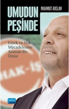 Umudun Peşinde  - Emek ve Hak Mücadelesine Adanan Bir Ömür  - Mahmut Arslan  - Nobel Akademik Yayıncılık