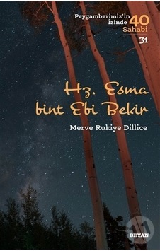 Hz. Esma Bint Ebi Bekir - Peygamberimiz'in İzinde 40 Sahabi 31 - Merve Rukiye Dillice - Beyan Yayınları Hz. Esma Bint Ebi Bekir - Peygamberimiz'in İzinde 40 Sahabi 31 - Merve Rukiye Dillice - Beyan Yayınları