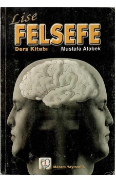 Lise Felsefe Ders Kitabı - Mustafa Atabek Lise Felsefe Ders Kitabı - Mustafa Atabek