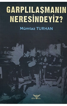 Garplılaşmanın Neresindeyiz? - Mümtaz Turhan - Altınordu Garplılaşmanın Neresindeyiz? - Mümtaz Turhan - Altınordu