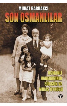 Son Osmanlı - Murat Bardakçı - Osmanlı Hanedanının Sürgün Ve Mira Son Osmanlı - Murat Bardakçı - Osmanlı Hanedanının Sürgün Ve Mira