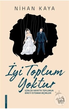 İyi Toplum Yoktur - Nihan Kaya - İthaki Yayınları