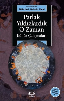 Parlak Yıldızlardık O zaman - Kültür Çalışmaları - Meral Özbeke Armağan-1- İletişim Yayınları Parlak Yıldızlardık O zaman - Kültür Çalışmaları - Meral Özbeke Armağan-1- İletişim Yayınları