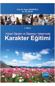 Yüksek Öğretim ve Öğretmen Yetiştirmede Karakter Eğitimi - Ayşen Bakioğlu - Nur Sılay - Nobel Akademik Yayıncılık Yüksek Öğretim ve Öğretmen Yetiştirmede Karakter Eğitimi - Ayşen Bakioğlu - Nur Sılay - Nobel Akademik Yayıncılık