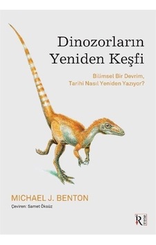 Dinozorların Yeniden Keşfi - Bilimsel Bir Devrim Tarihi Nasıl Yeniden Yazıyor? - Michael J. Benton - İrene Kitap Dinozorların Yeniden Keşfi - Bilimsel Bir Devrim Tarihi Nasıl Yeniden Yazıyor? - Michael J. Benton - İrene Kitap