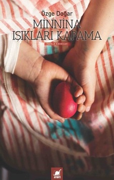 Minnina Işıkları Kapatma - Özge Doğar - Ayrıntı Yayınları Minnina Işıkları Kapatma - Özge Doğar - Ayrıntı Yayınları