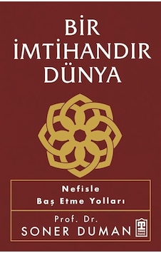 Bir İmtihandır Dünya - Nefisle Baş Etme Yolları - Soner Duman - Timaş Yayınları