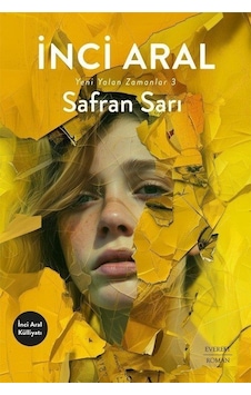 Safran Sarı - Yeni Yalan Zamanlar 3 - İnci Aral - Everest Yayınları Safran Sarı - Yeni Yalan Zamanlar 3 - İnci Aral - Everest Yayınları
