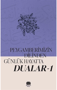 Peygamberimizin Dilinden Günlük Hayatta Dualar 1 / Kolektif