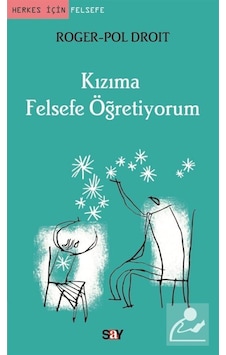 Kızıma Felsefe Öğretiyorum / Roger-Pol Droit 9786050202632 Kızıma Felsefe Öğretiyorum / Roger-Pol Droit 9786050202632