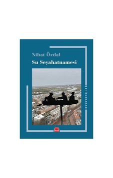 Seyahatname: Su Ve Doğa Üzerine Derin Düşünceler Seyahatname: Su Ve Doğa Üzerine Derin Düşünceler