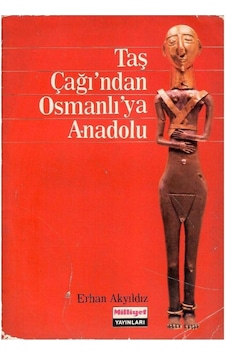 Taş Çağı'ndan Osmanlı'ya Anadolu - Erhan Akyıldız 1.baskı Ve İmzalı İthaflı Taş Çağı'ndan Osmanlı'ya Anadolu - Erhan Akyıldız 1.baskı Ve İmzalı İthaflı