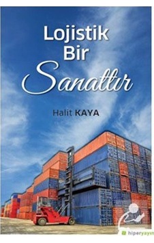 Lojistik Bir Sanattır / Halit Kaya Lojistik Bir Sanattır / Halit Kaya