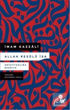Allah Resûlü İsa & Hristiyanlığa Reddiye / İmam Gazali Allah Resûlü İsa & Hristiyanlığa Reddiye / İmam Gazali