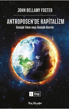 Antroposen'de Kapitalizm / John Bellamy Foster