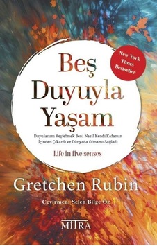 Beş Duyuyla Yaşam / Gretchen Rubin Beş Duyuyla Yaşam / Gretchen Rubin