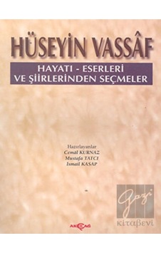 Hüseyin Vassaf Hayatı - Eserleri ve Şiirlerinden Seçmeler - Mustafa Tatcı - İsmail Kasap - Akçağ Yayınları Hüseyin Vassaf Hayatı - Eserleri ve Şiirlerinden Seçmeler - Mustafa Tatcı - İsmail Kasap - Akçağ Yayınları