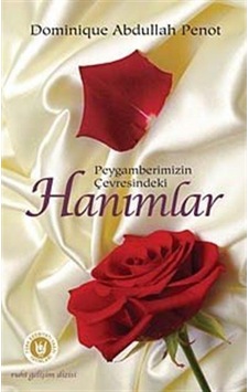 Peygamberimizin Çevresindeki Hanımlar - Dominique Abdullah Penot - Türk Edebiyatı Vakfı Yayınları Peygamberimizin Çevresindeki Hanımlar - Dominique Abdullah Penot - Türk Edebiyatı Vakfı Yayınları