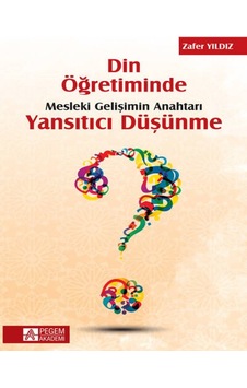 Din Öğretiminde Mesleki Gelişimin Anahtarı Yansıtıcı Düşünme - Pegem Akademi Yayıncılık