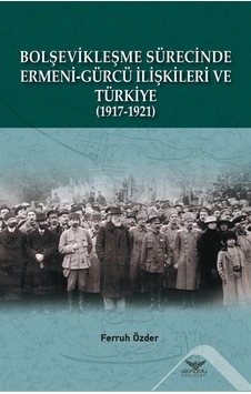 Bolşevikleşme Sürecinde Ermeni - Gürcü İlişkileri ve Türkiye 1917 - 1921 - Ferruh Özder - Altınordu