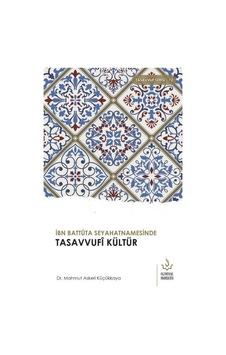 İbn Battuta Seyahatnamesinde Tasavvufi Kültür - Mahmut Askeri Küçükkaya - Nizamiye Akademi