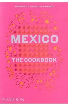 Mexico: The Cookbook - Margarita Carrillo Arronte - Phaidon Mexico: The Cookbook - Margarita Carrillo Arronte - Phaidon