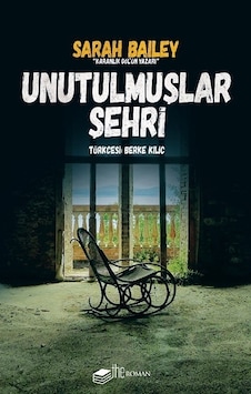 Unutulmuşlar Şehri - Sarah Bailey - The Roman Unutulmuşlar Şehri - Sarah Bailey - The Roman