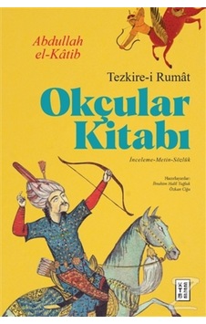 Okçular Kitabı Tezkire I Rumat (Ciltli)/Abdullah El Katib